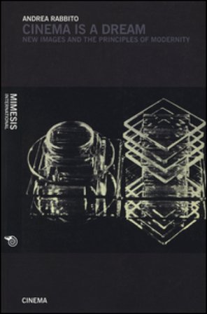 Cinema is a dream. New images and the principles of modernity Andrea Rabbito