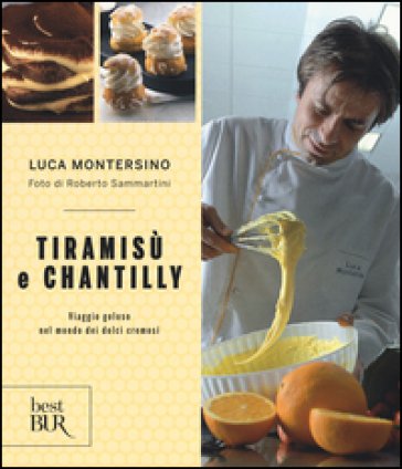 Tiramisù e chantilly. Viaggio goloso nel mondo dei dolci cremosi Luca Montersino