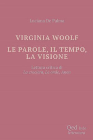 Virginia Woolf. Le parole, il tempo, la visione Luciana De Palma