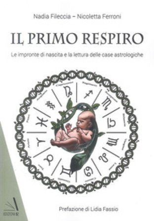 Il primo respiro. Le impronte di nascita e la lettura delle case astrologiche Nadia Fileccia
