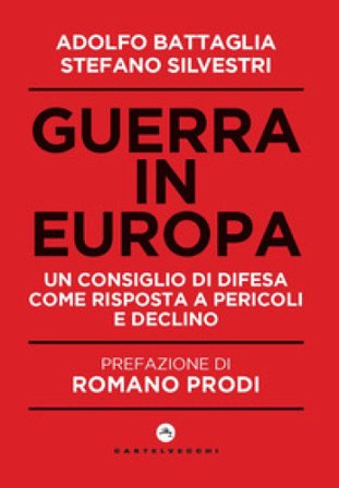 Guerra in Europa. Un Consiglio di Difesa come risposta a pericoli e declino Adolfo Battaglia