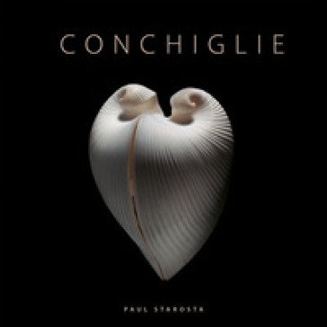 Conchiglie. Ediz. a colori Paul Starosta