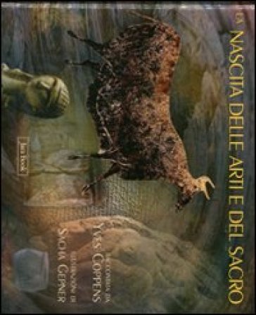 La nascita delle arti e del sacro. Ediz. illustrata Yves Coppens