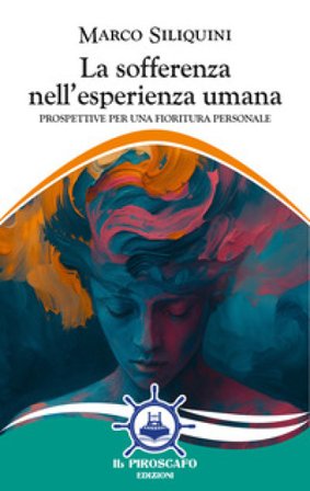 La sofferenza nell'esperienza umana. Prospettive per una fioritura personale Marco Siliquini