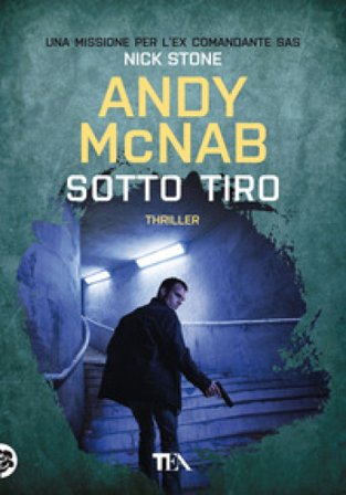 Sotto tiro. Una missione per l'ex comandante SAS Nick Stone Andy McNab