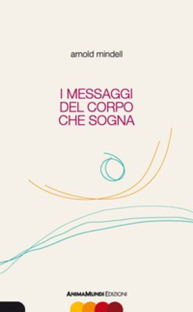 I messaggi del corpo che sogna Arnold Mindell
