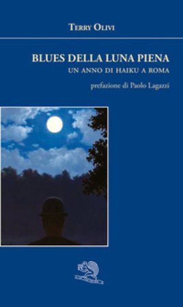 Blues della luna piena. Un anno di haiku a Roma Terry Olivi