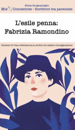 L'esile penna: Fabrizia Ramondino. Itinerari di vita e letteratura ai confini tra realtà e immaginazione Silvia Scognamiglio