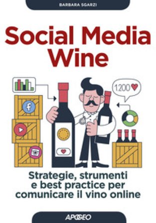 Social media wine. Strategie, strumenti e best practice per comunicare il vino online Barbara Sgarzi