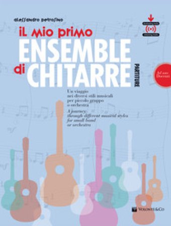Il mio primo ensemble di chitarra. Un viaggio nei diversi stili musicali per piccolo gruppo o orchestra (ad uso docenti). Con File audio per il 