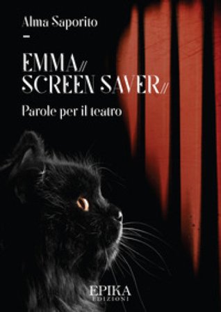 Emma. Screen saver. Parole per il teatro Alma Saporito