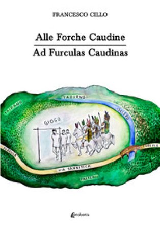 Alle Forche Caudine. Ad Furculas Caudinas Francesco Cillo