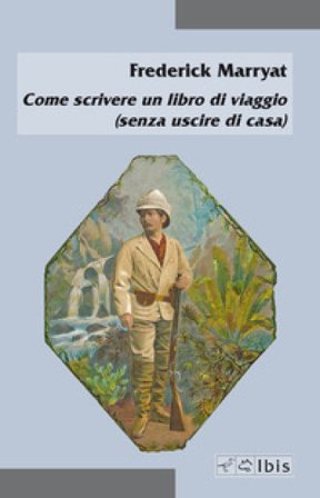 Come scrivere un libro di viaggio (senza uscire di casa) Frederick Marryat