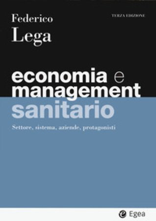Economia e management sanitario. Settore, sistema, aziende, protagonisti Federico Lega