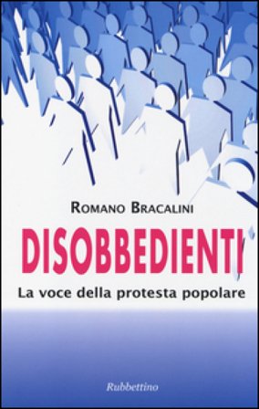 Disobbedienti. La voce della protesta popolare Romano Bracalini