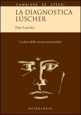 La diagnostica Lüscher. I colori della nostra personalità Max Lüscher