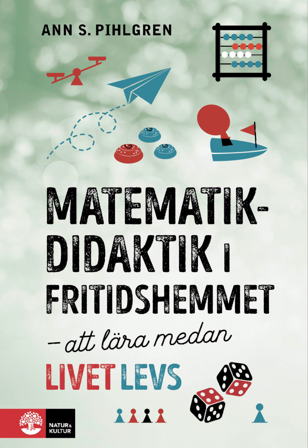 Matematikdidaktik i fritidshemmet : Att lära medan livet levs