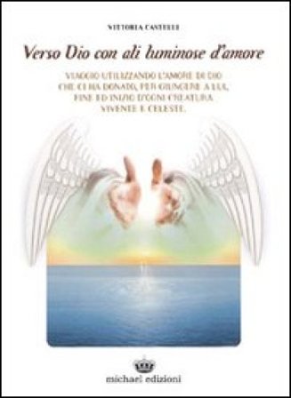Verso Dio con ali luminose d'amore Vittoria Castelli
