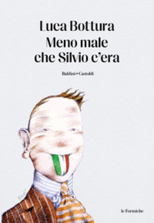 Meno male che Silvio c'era Luca Bottura