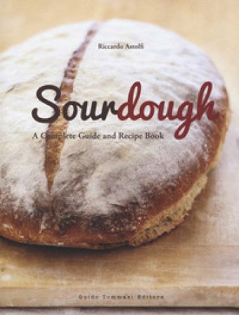 Sourdough. A complete guide and recipe book Riccardo Astolfi
