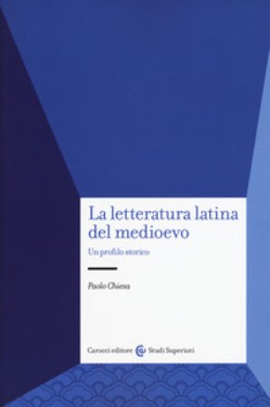 La letteratura latina del medioevo. Un profilo storico Paolo Chiesa