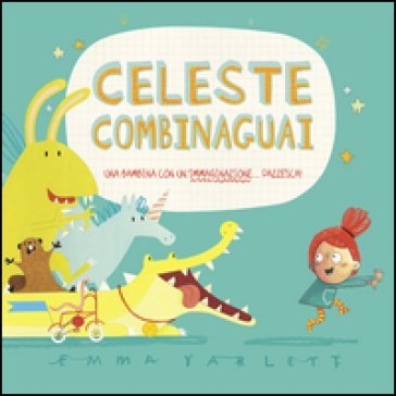 Celeste combinaguai. Ediz. illustrata Emma Yarlett