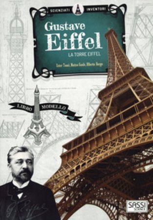 Gustave Eiffel. La torre Eiffel. Scienziati e inventori. Ediz. a colori. Con gadget Ester Tomè