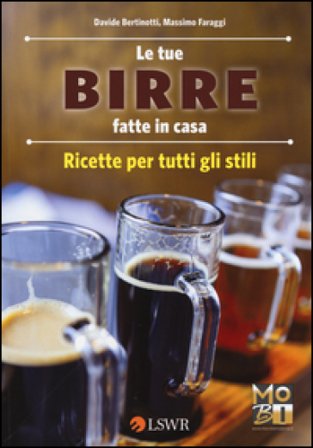 Le tue birre fatte in casa. Ricette per tutti gli stili Davide Bertinotti
