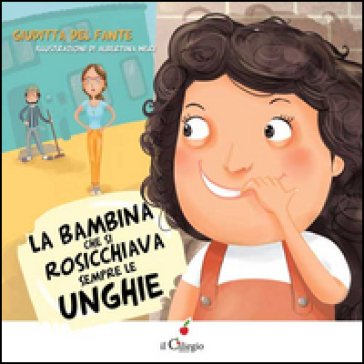 La bambina che si rosicchiava sempre le unghie. Ediz. illustrata Giuditta Del Fante