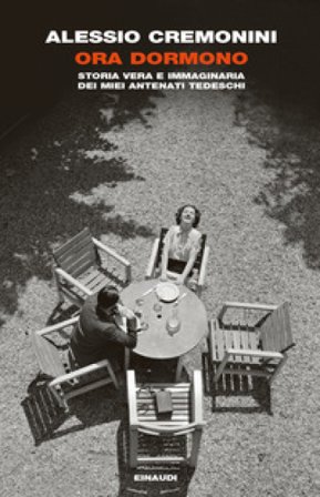 Ora dormono. Storia vera e immaginaria dei miei antenati tedeschi Alessio Cremonini