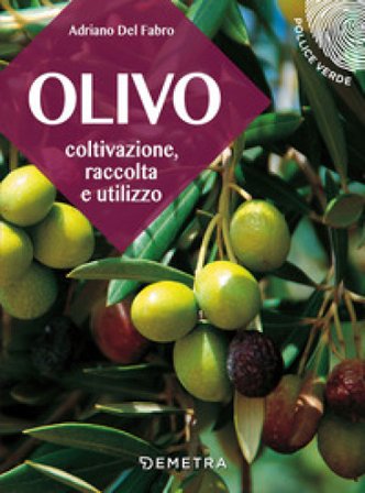 L'olivo. Coltivazione, raccolta e utilizzo Adriano Del Fabro