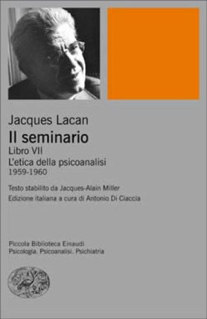 Il seminario. Libro VII. L'etica della psicoanalisi (1959-1960) Jacques Lacan