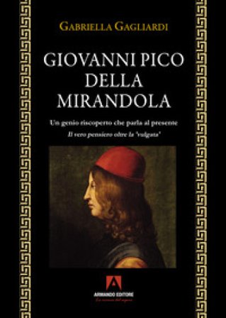 Giovanni Pico della Mirandola. Un genio riscoperto che parla al presente Gabriella Gagliardi