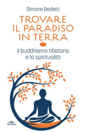 Trovare il paradiso in terra. Il buddhismo tibetano e la spiritualità Simone Bedetti