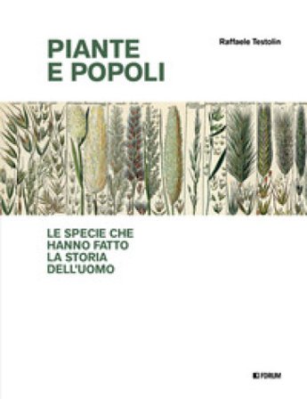 Piante e popoli. Le specie che hanno fatto la storia dell'uomo Raffaele Testolin