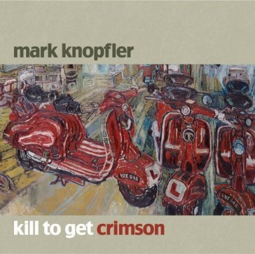 Kill to get crimson Mark Knopfler