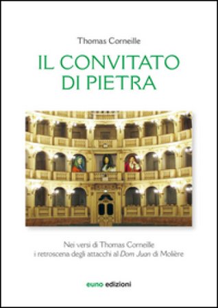 Il convitato di pietra nei versi di Thomas Corneille. I retroscena degli attacchi al «Dom Juan» di Molière. Testo francese a fronte Thomas Corneille
