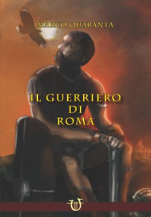 Il guerriero di Roma Marco Quaranta