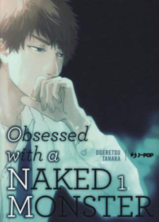 Obsessed with a naked monster. Ediz. deluxe. Vol. 1 Tanaka Ogeretsu