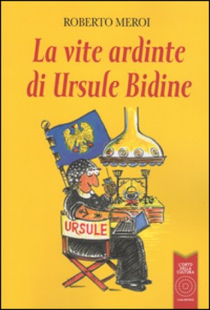 La vite ardinte di Ursule Bidine. Testo friulano Roberto Meroi