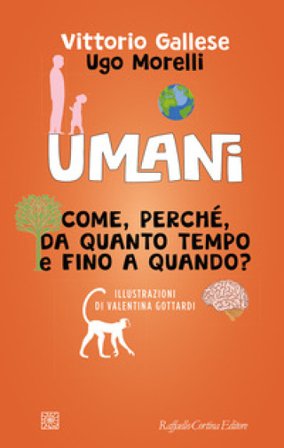 Umani. Come, perché, da quanto tempo e fino a quando? Vittorio Gallese