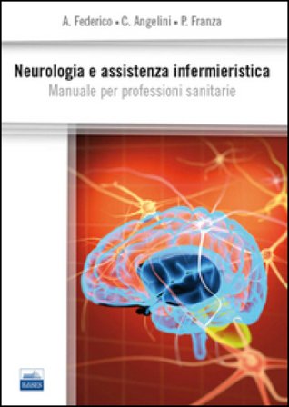 Neurologia e assistenza infermieristica. Manuale per professioni sanitarie Antonio Federico