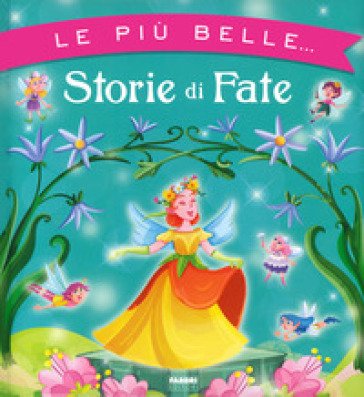Le più belle... storie di fate. Ediz. a colori Maura Nalini