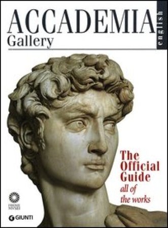 Accademia Gallery. The Official Guide. All of the Works. Ediz. illustrata Franca Falletti