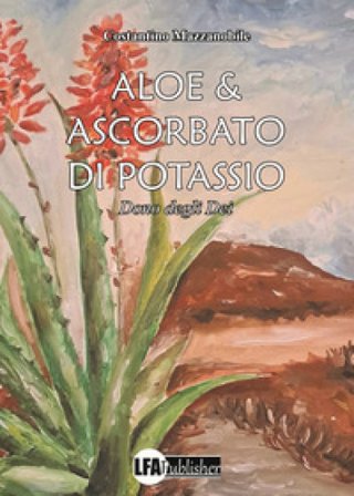 Aloe & ascorbato di potassio. Dono degli Dei Costantino Mazzanobile