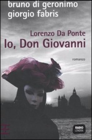 Lorenzo Da Ponte. Io, don Giovanni Giorgio Fabris