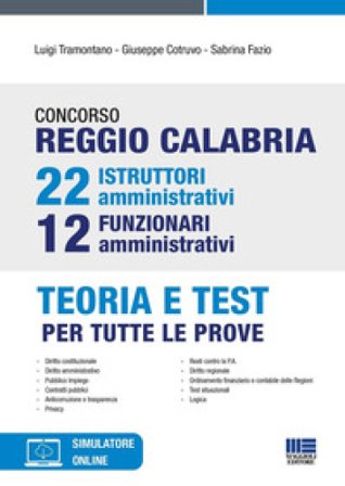 Concorso Reggio Calabria 22 istruttori amministrativi e 12 funzionari amministrativi. Teoria e test per tutte le prove. Con software di simulazione 