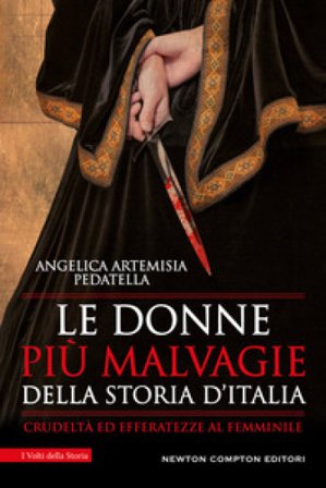 Le donne più malvagie della storia d'Italia Angelica Artemisia Pedatella