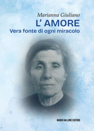 L'amore. Vera fonte di ogni miracolo Marianna Giuliano