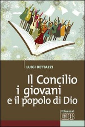 Il Concilio, i giovani e il popolo di Dio Luigi Bettazzi